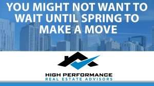 you might not want to wait until spring to move