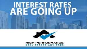 Rising Interest Rates in 2022 - High Performance Real Estate Advisors